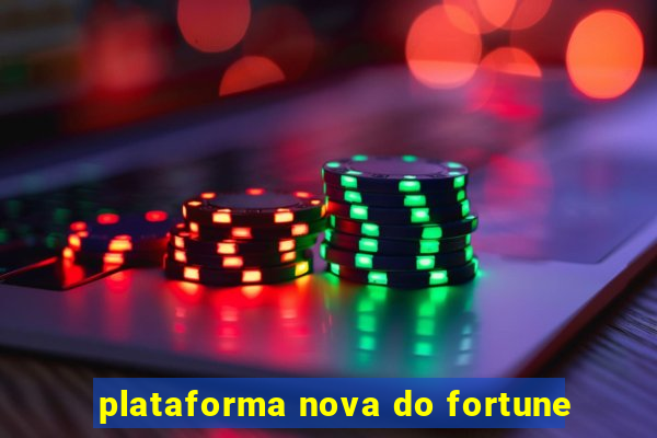 plataforma nova do fortune